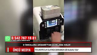 O İDDİALARA AKBANK’TAN AÇIKLAMA GELDİ  “DOLANDIRICILIK OLAYINDA BANKAMIZIN BİR KUSURU YOK!”