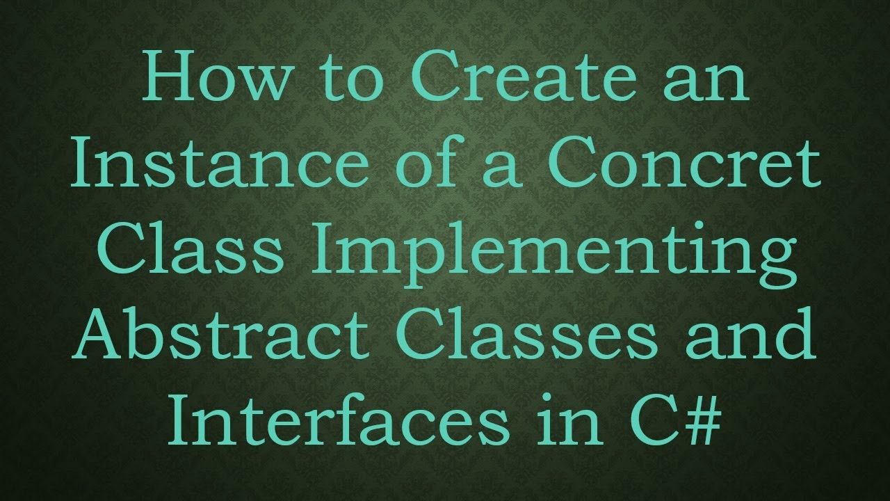 How to Create an Instance of a Concret Class Implementing Abstract ...