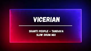 Shanti People - Tandava  ( Vicerian Slow Drum Mix )