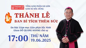 Thánh lễ Ban Bí tích Thêm Sức | 17:00 ngày 19-6-2025 | Nhà thờ Bắc Dũng