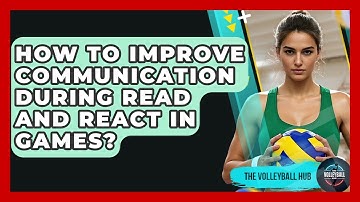 How To Improve Communication During Read And React In Games? - The Volleyball Hub
