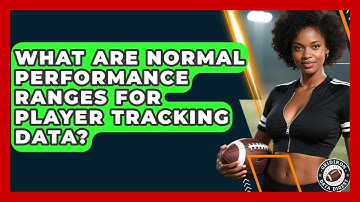 What Are Normal Performance Ranges For Player Tracking Data? - Gridiron Data Digest