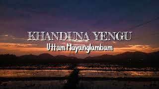 Khanduna Yengu Uttam Lyrical Video