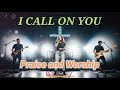 I Call On You | Worship Song to Lift Your Faith &amp; Spirit 💯