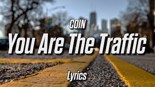 COIN - You Are The Traffic (Lyrics)