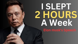 I Slept 2 Hours a day ( Elon musk Motivational Speech)