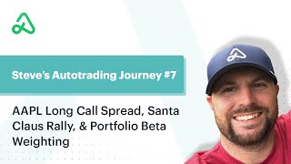 Steve's Autotrading Journey #7: AAPL Long Call Spread, Santa Claus Rally, & Portfolio Beta Weighting