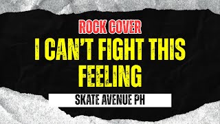 Skate Avenue PH - I Can’t Fight This feeling (Rock Cover)