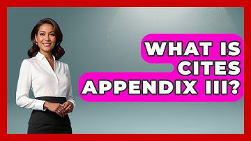 What Is CITES Appendix III? - International Policy Zone