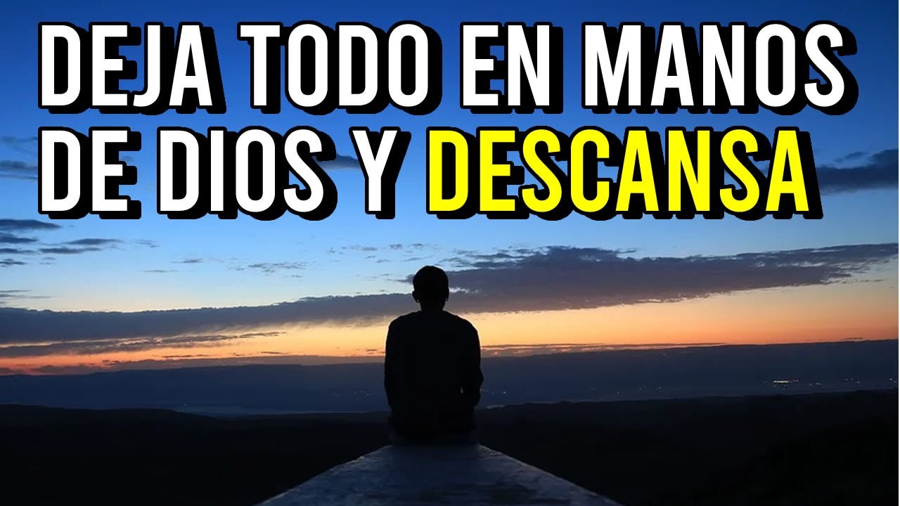 DEJA TODO EN MANOS DE DIOS Y DESCANSA - YouTube