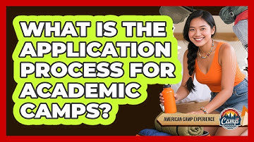 What Is The Application Process For Academic Camps? - American Camp Experience
