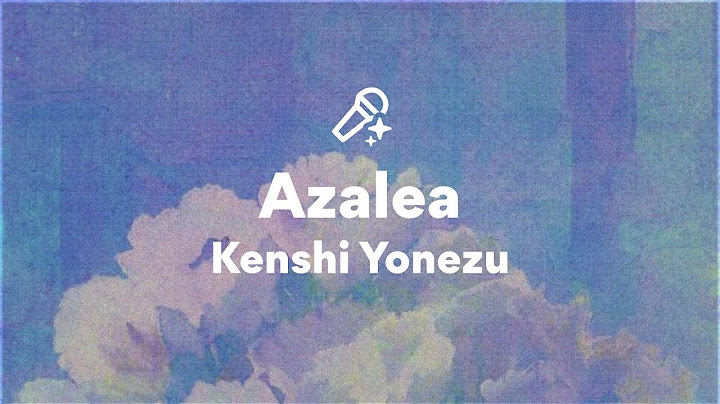 Kenshi Yonezu, Azalea (歌詞/Lyrics)