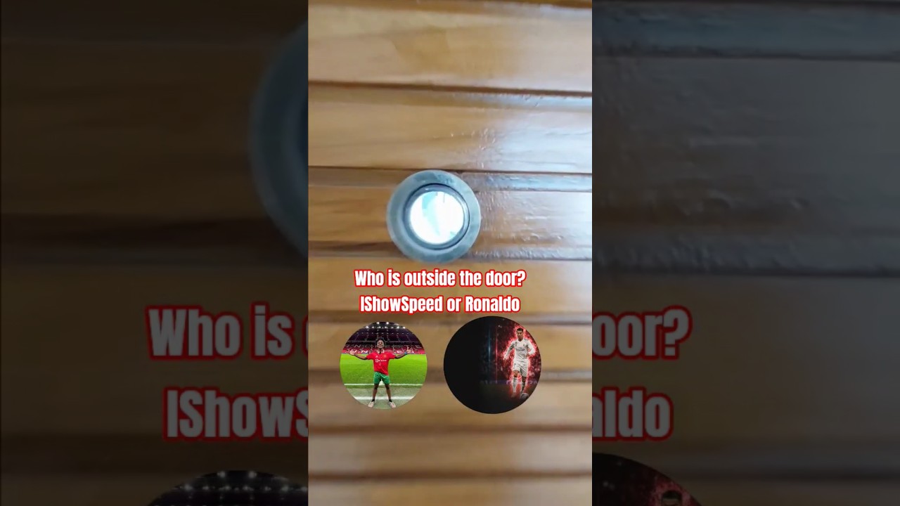 Who is outside the door? IShowSpeed or Ronaldo 