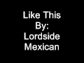 Lordside Mexican- 7. Like This