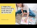 2 Pricing Strategies for Small Businesses and Creative Entrepreneurs