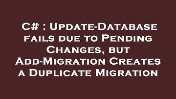 C# : Update-Database fails due to Pending Changes, but Add-Migration Creates a Duplicate Migration