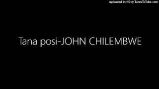 Tana posi-JOHN CHILEMBWE