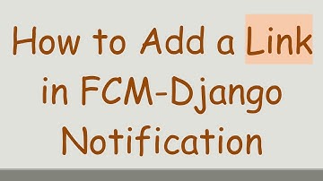 How to Add a Link in FCM-Django Notification