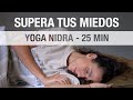 Yoga Nidra para Eliminar Fobias y Superar tus Miedos (25 min)