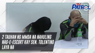2 tauhan ng MMDA na nahuling nageescort kay Sen. Tolentino laya na | TV Patrol