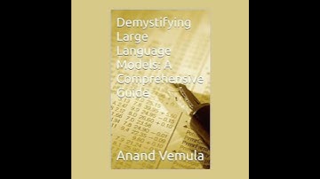 Demystifying Large Language Models: : A Comprehensive Guide - Anand Vemula