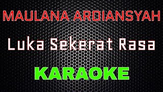 Maulana Ardiansyah - Luka Sekerat Rasa [Karaoke] | LMusical