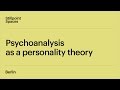 The History of Psychoanalysis | Lecture 3: Psychoanalysis as a Personality Theory