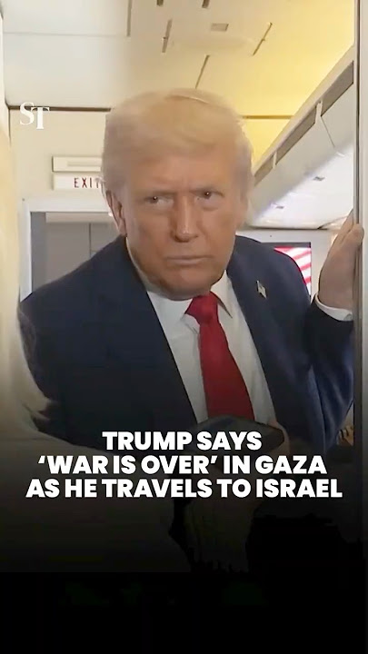 Trump says ‘war is over’ in Gaza as he travels to Israel