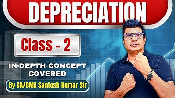 Depreciation Accounting Class 2 | CMA Foundation/Inter/ CA Foundation | By CA/CMA Santosh Kumar Sir