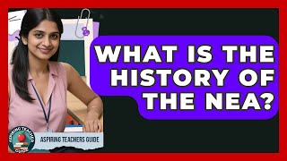 What Is The History Of The NEA - Aspiring Teacher Guide