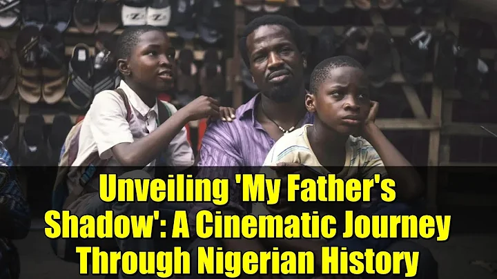 Unveiling 'My Father's Shadow': A Cinematic Journey Through Nigerian History