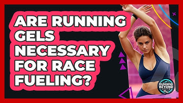 Are Running Gels Necessary For Race Fueling?