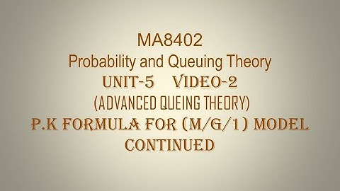 PQT| MA8402| CSE| VIDEO-2| UNIT-5| P.K FORMULA (CONTINUED) FOR (M/G/1) QUEUING MODEL...