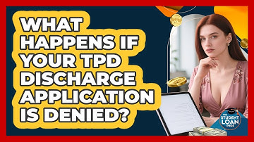 What Happens If Your TPD Discharge Application Is Denied? - The Student Loan Pros