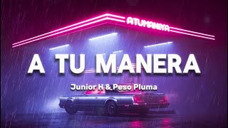 A Tu Manera - Junior H \& Peso Pluma | Inédito y Completa
