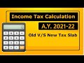 Income Tax Calculation A.Y. 2021-22 | New Income Tax Rates 2021| New Tax v/s Old Tax A.Y. 2021-22