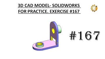 3D CAD MODEL- SOLIDWORKS FOR PRACTICE. EXERCISE #167