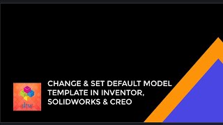 How to Change Default templates in Inventor, Solidworks & Creo