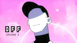 OFF | Episode 2