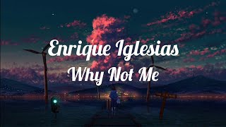 Video thumbnail of "Enrique Iglesias - Why Not Me(Lyrics)"