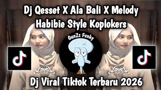 DJ  QESSET X ALA BALI X MELODY HABIBIE VIRAL || STYLE KOPLOKERS - AL YETE VIRAL TIK TOK TERBARU 2026