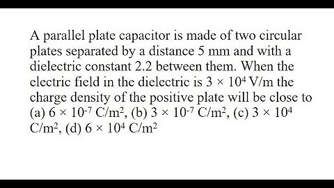 32 | A parallel plate capacitor is made of two circular plates separated by a distance 5 mm and