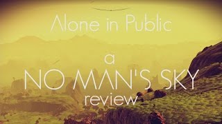 Alone in Public  A 'No Man's Sky' Review