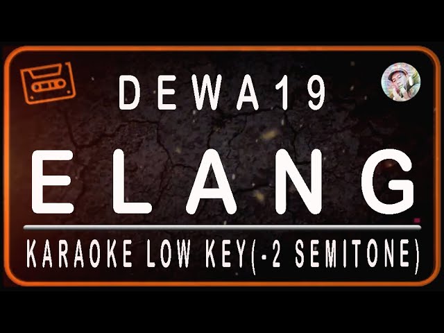 DEWA 19 - ELANG - KARAOKE LOW KEY (-2 SEMITONE) class=