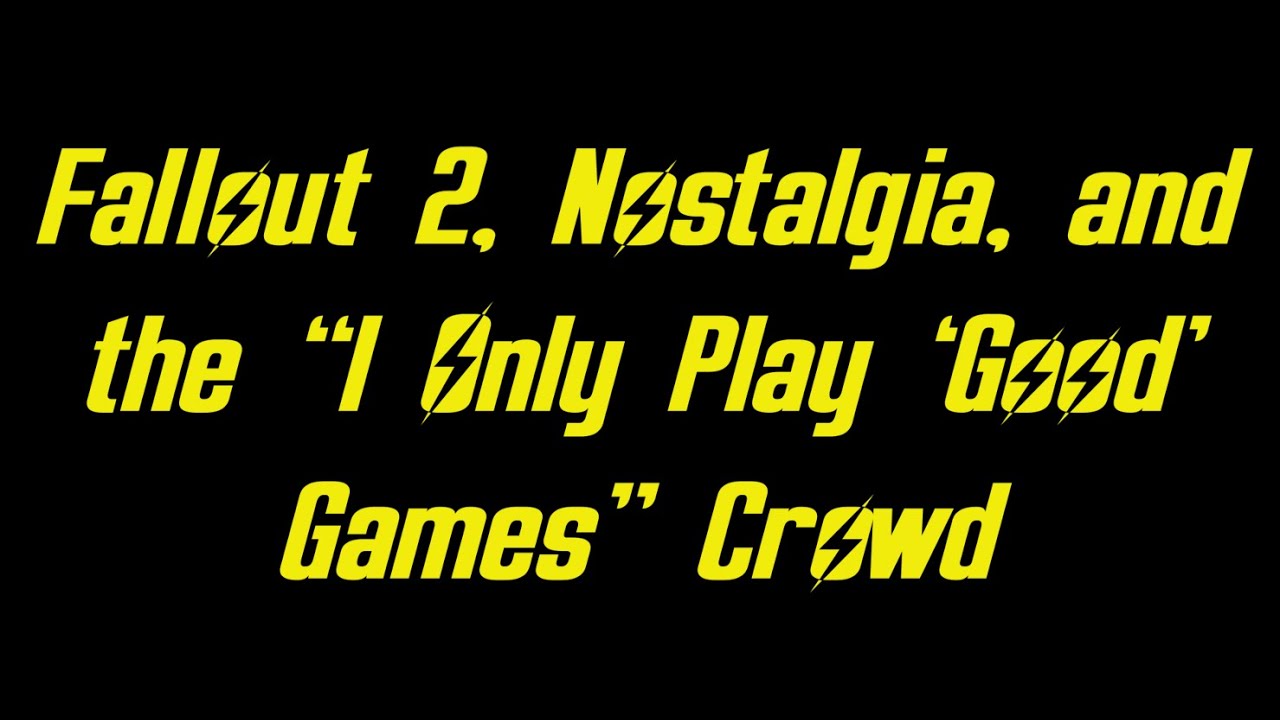 Fallout 2, Nostalgia, and the 'I Only Play Real Games' Crowd