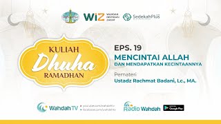 EPS. 19 KULIAH DHUHA | MENCINTAI ALLAH DAN MENDAPATKAN KECINTAANNYA