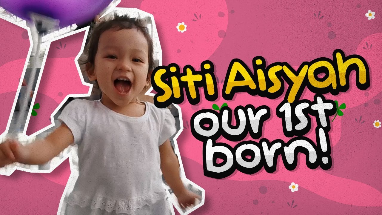 Siti Aisyah our 1st born!