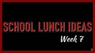 SCHOOL LUNCH IDEAS (WEEK 7)