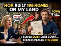 HOA Built 196 Homes on My Land — I Stayed Quiet Until Court, Then Revealed the Deed