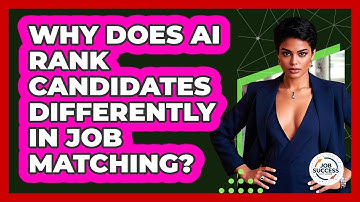 Why Does AI Rank Candidates Differently In Job Matching? - Job Success Network